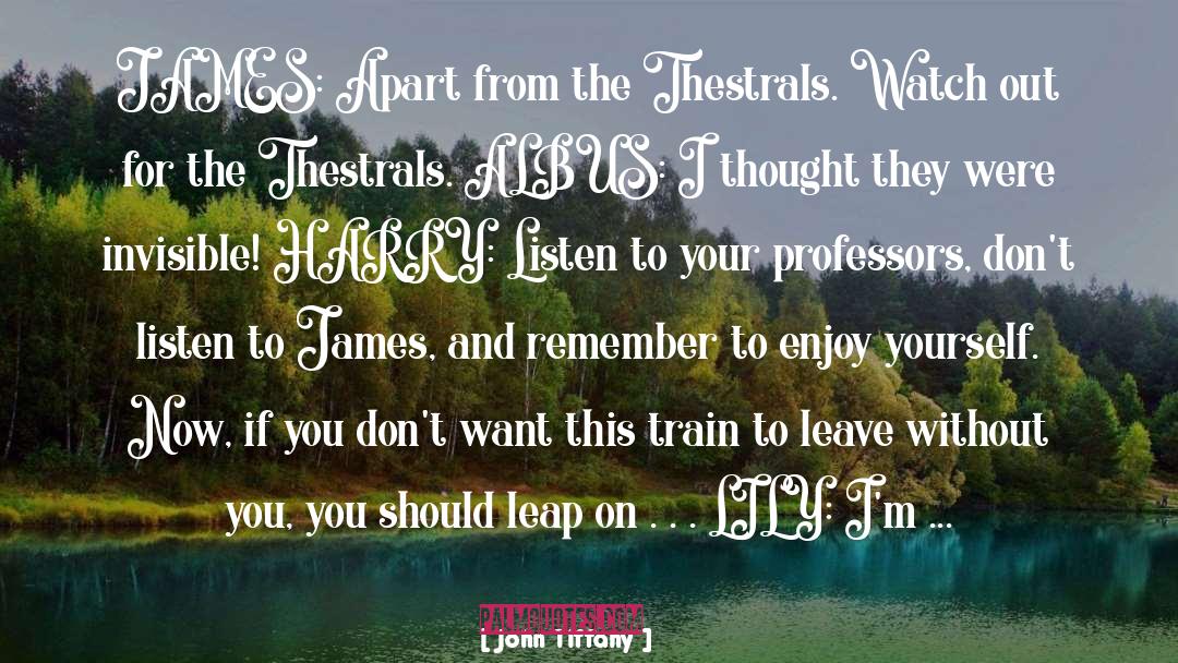 John Tiffany Quotes: JAMES: Apart from the Thestrals.