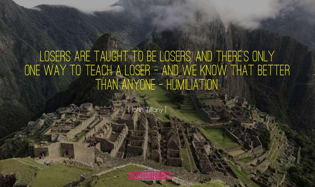 John Tiffany Quotes: Losers are taught to be