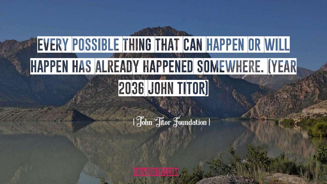 John Titor Foundation Quotes: Every possible thing that can