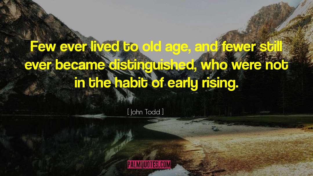 John Todd Quotes: Few ever lived to old