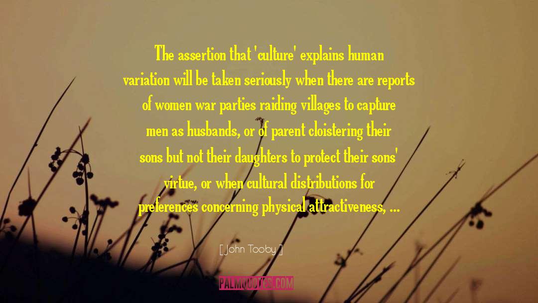John Tooby Quotes: The assertion that 'culture' explains