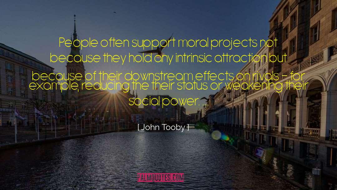 John Tooby Quotes: People often support moral projects