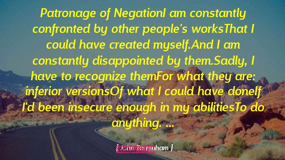 John Tottenham Quotes: Patronage of Negation<br>I am constantly