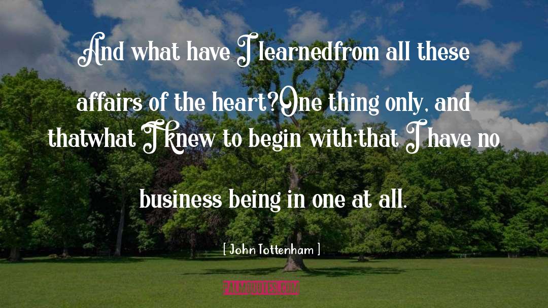 John Tottenham Quotes: And what have I learned<br