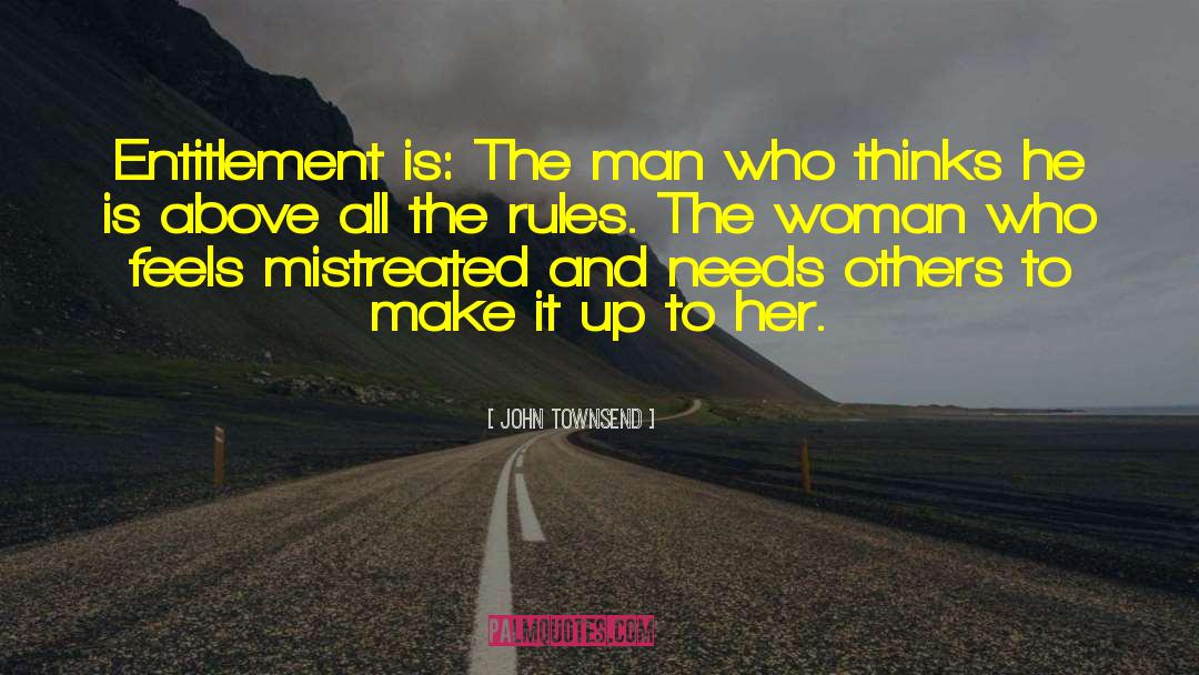 John Townsend Quotes: Entitlement is: The man who