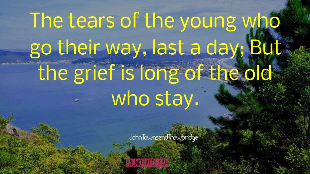 John Townsend Trowbridge Quotes: The tears of the young