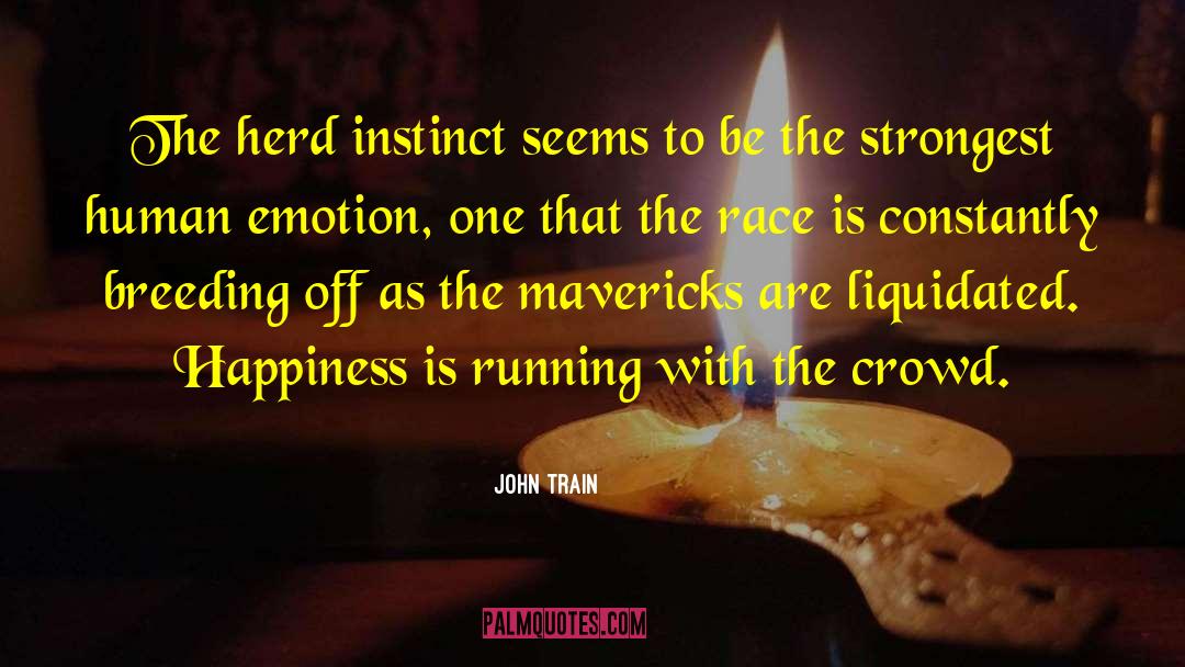 John Train Quotes: The herd instinct seems to