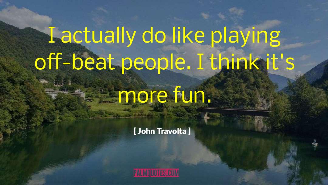 John Travolta Quotes: I actually do like playing