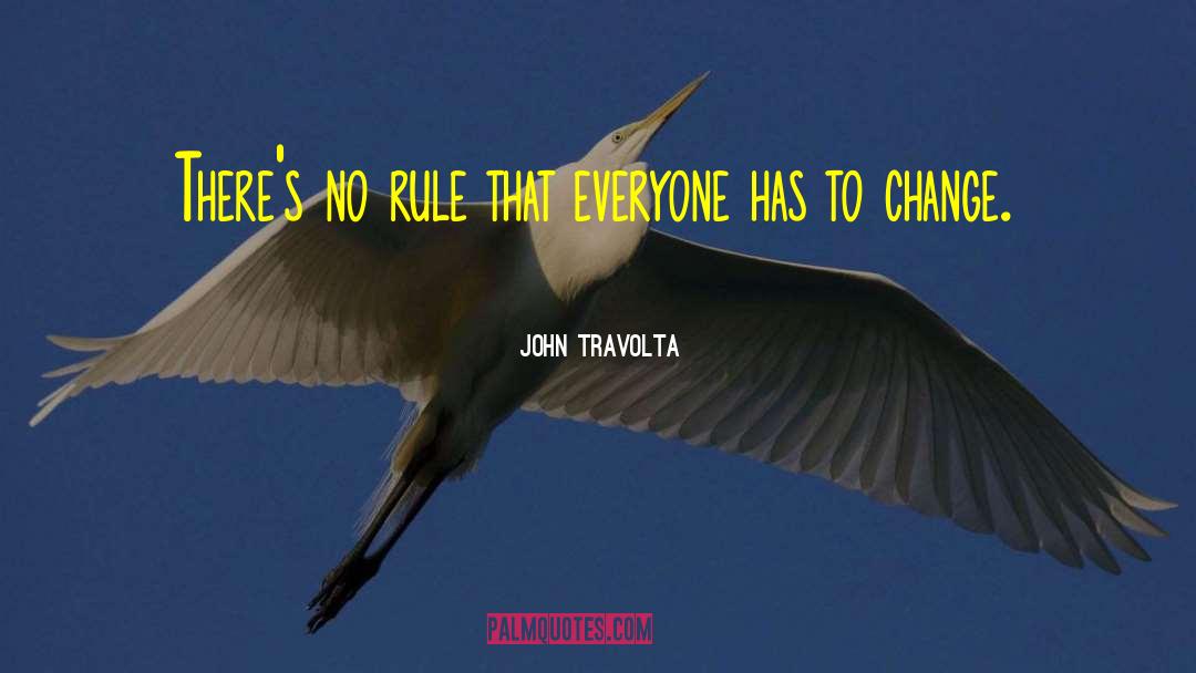 John Travolta Quotes: There's no rule that everyone