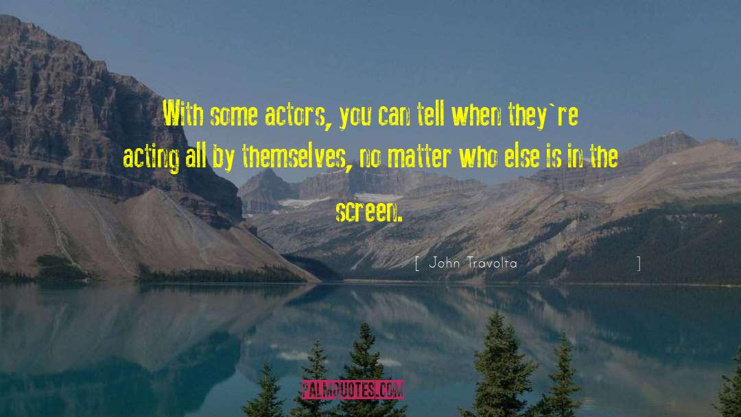 John Travolta Quotes: With some actors, you can