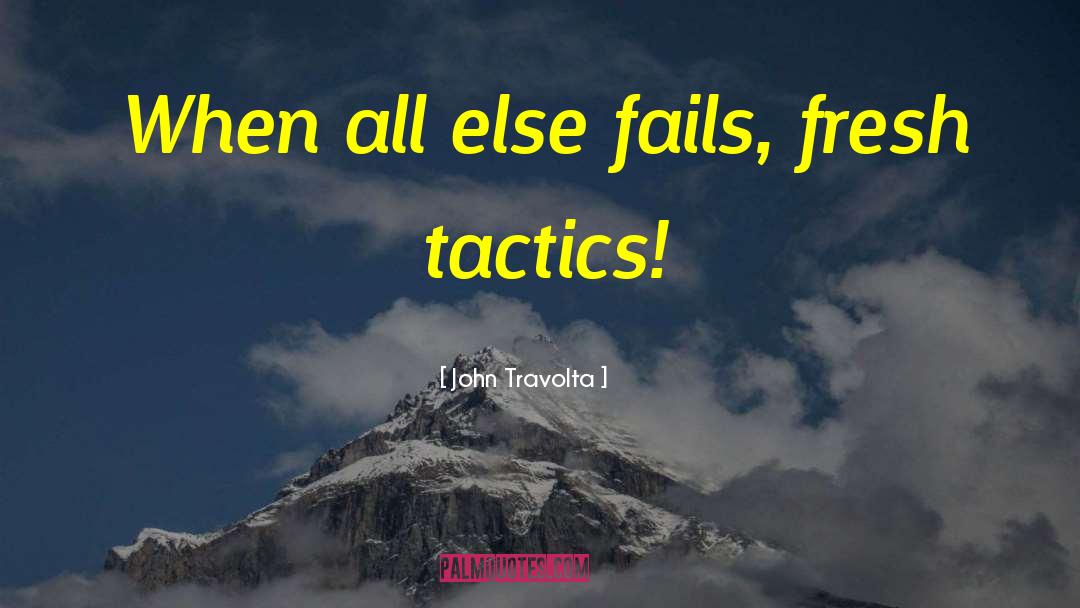 John Travolta Quotes: When all else fails, fresh