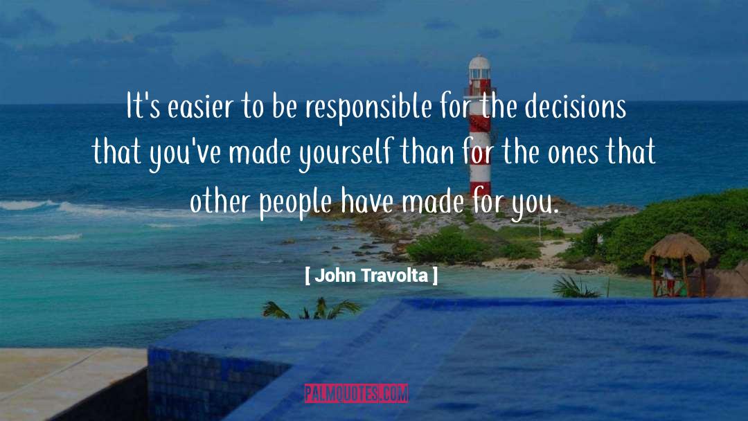 John Travolta Quotes: It's easier to be responsible