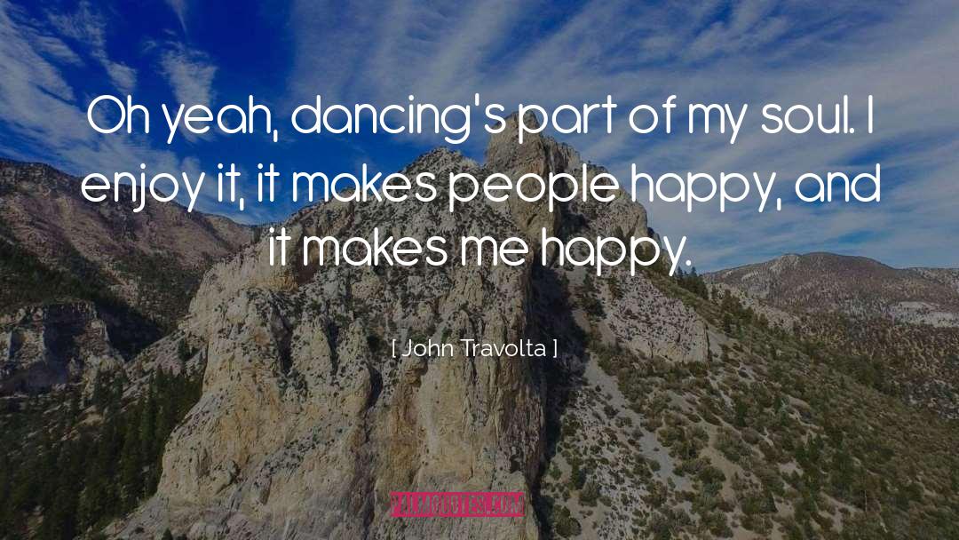 John Travolta Quotes: Oh yeah, dancing's part of