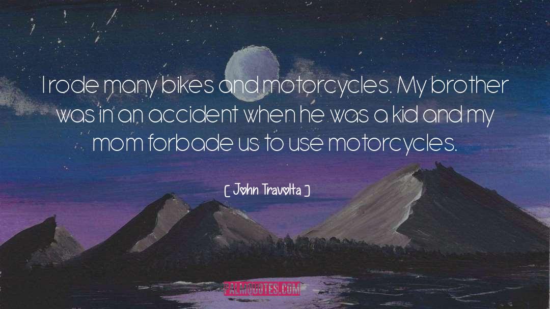 John Travolta Quotes: I rode many bikes and