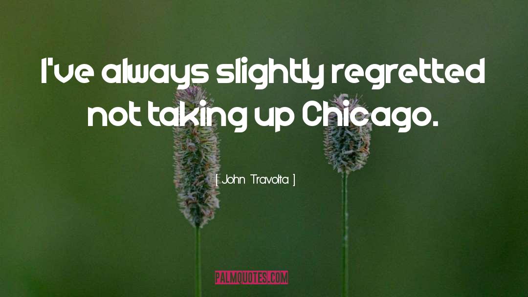 John Travolta Quotes: I've always slightly regretted not