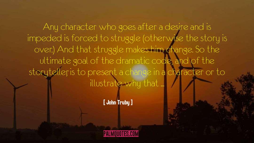 John Truby Quotes: Any character who goes after