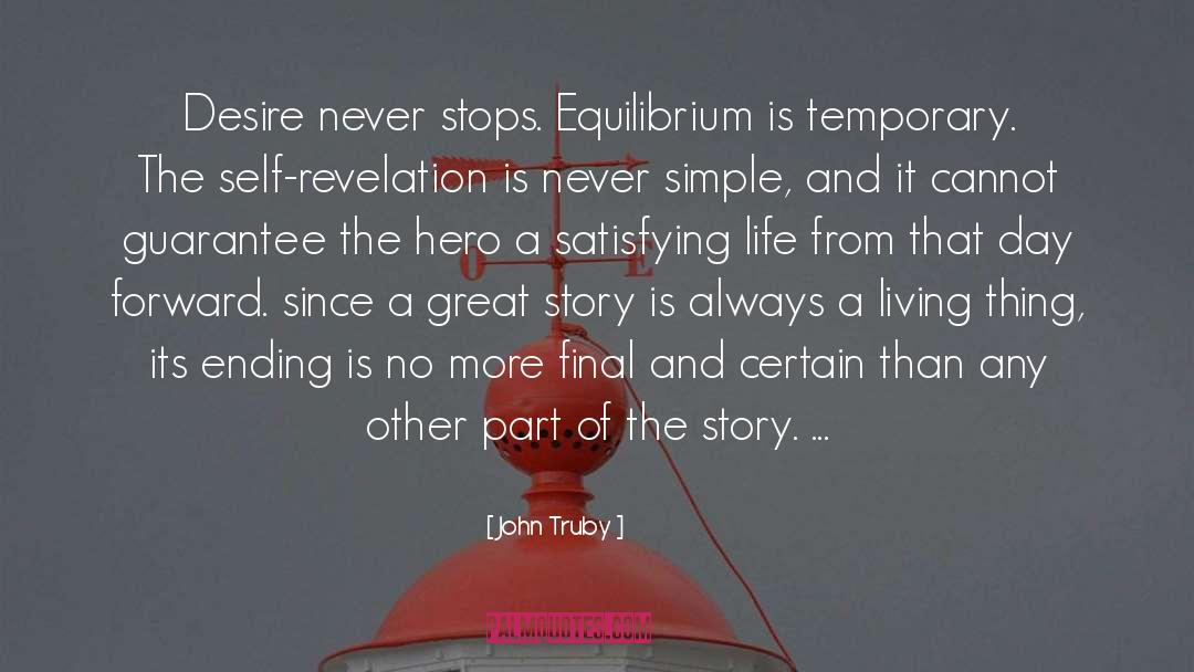 John Truby Quotes: Desire never stops. Equilibrium is