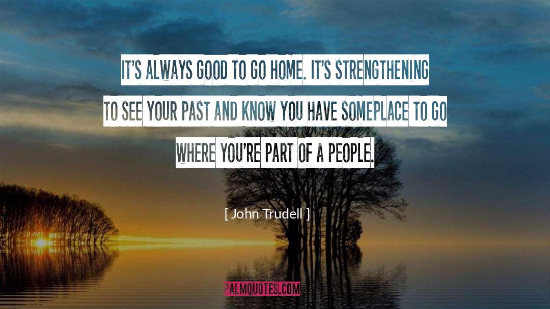 John Trudell Quotes: It's always good to go