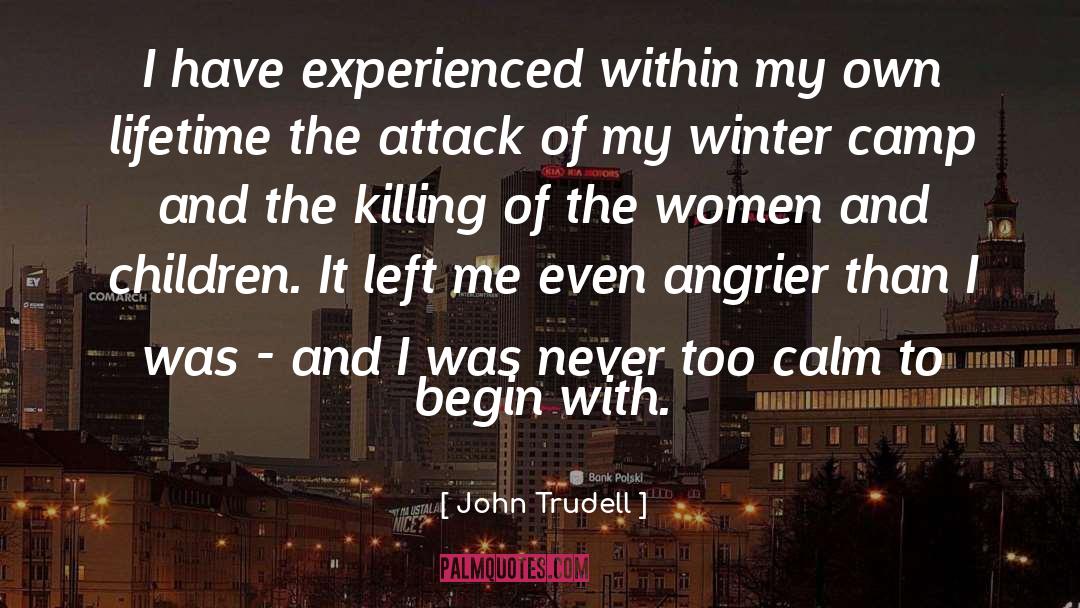 John Trudell Quotes: I have experienced within my