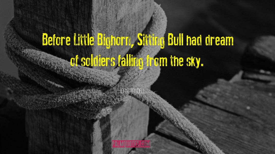 John Trudell Quotes: Before Little Bighorn, Sitting Bull