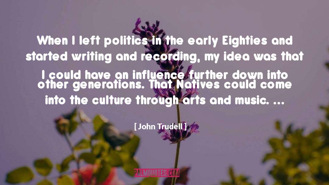John Trudell Quotes: When I left politics in