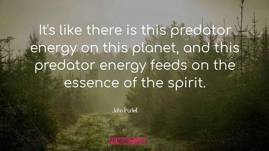 John Trudell Quotes: It's like there is this