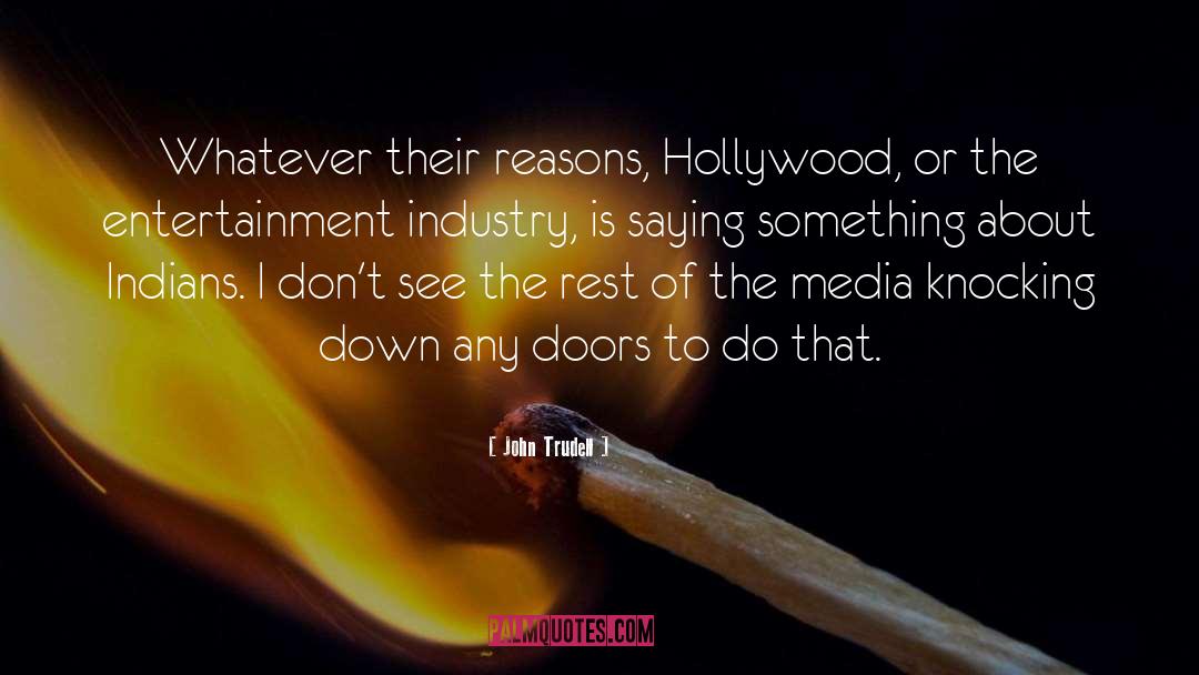 John Trudell Quotes: Whatever their reasons, Hollywood, or