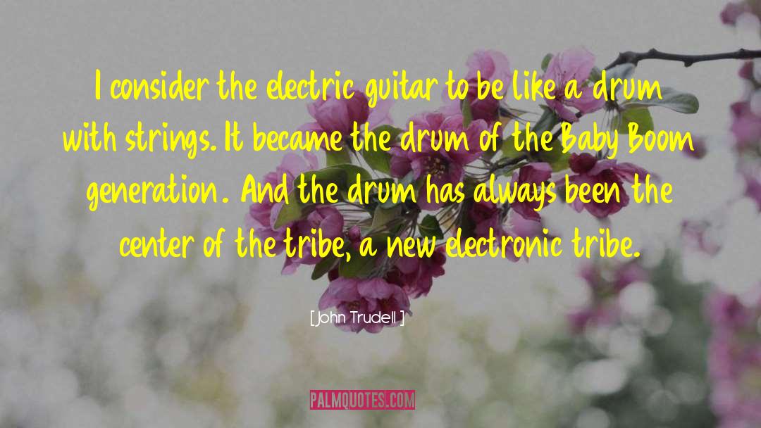 John Trudell Quotes: I consider the electric guitar