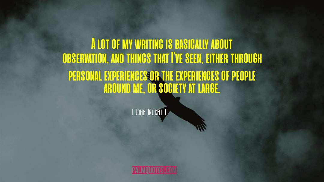 John Trudell Quotes: A lot of my writing