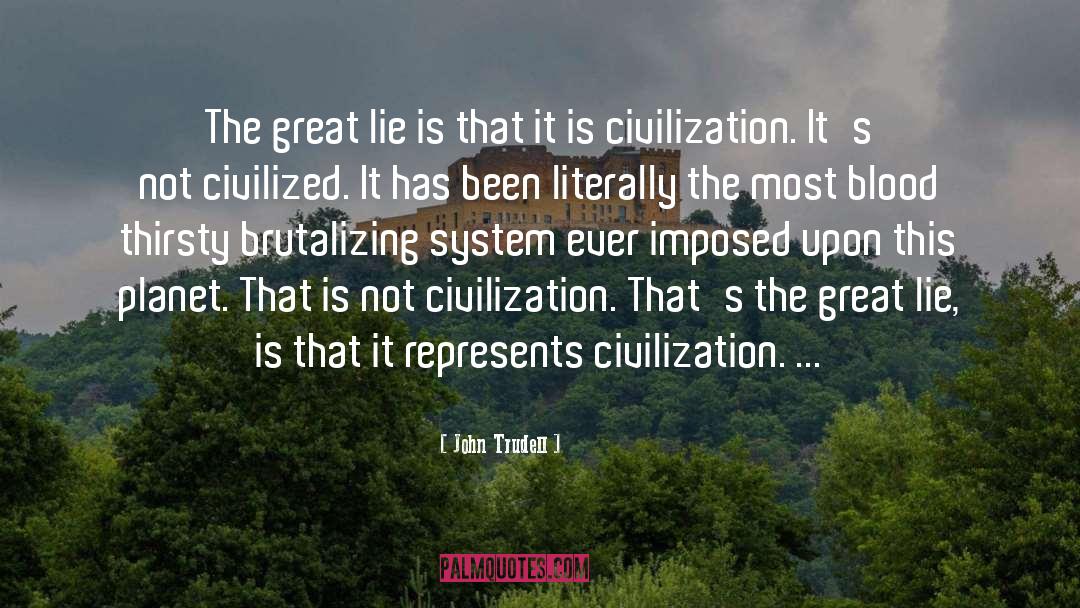 John Trudell Quotes: The great lie is that