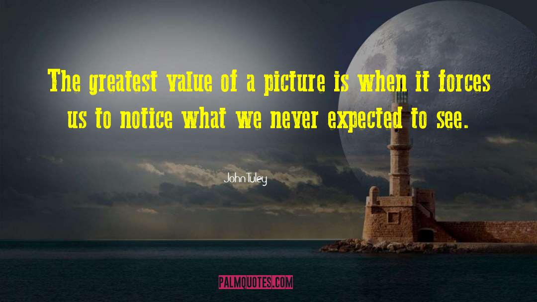 John Tuley Quotes: The greatest value of a