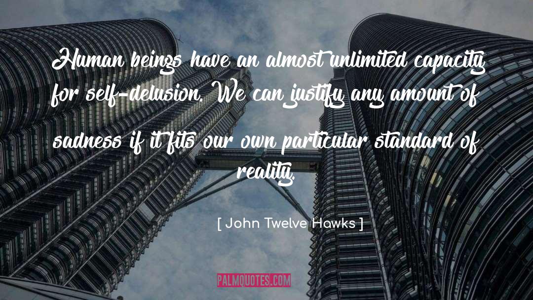 John Twelve Hawks Quotes: Human beings have an almost