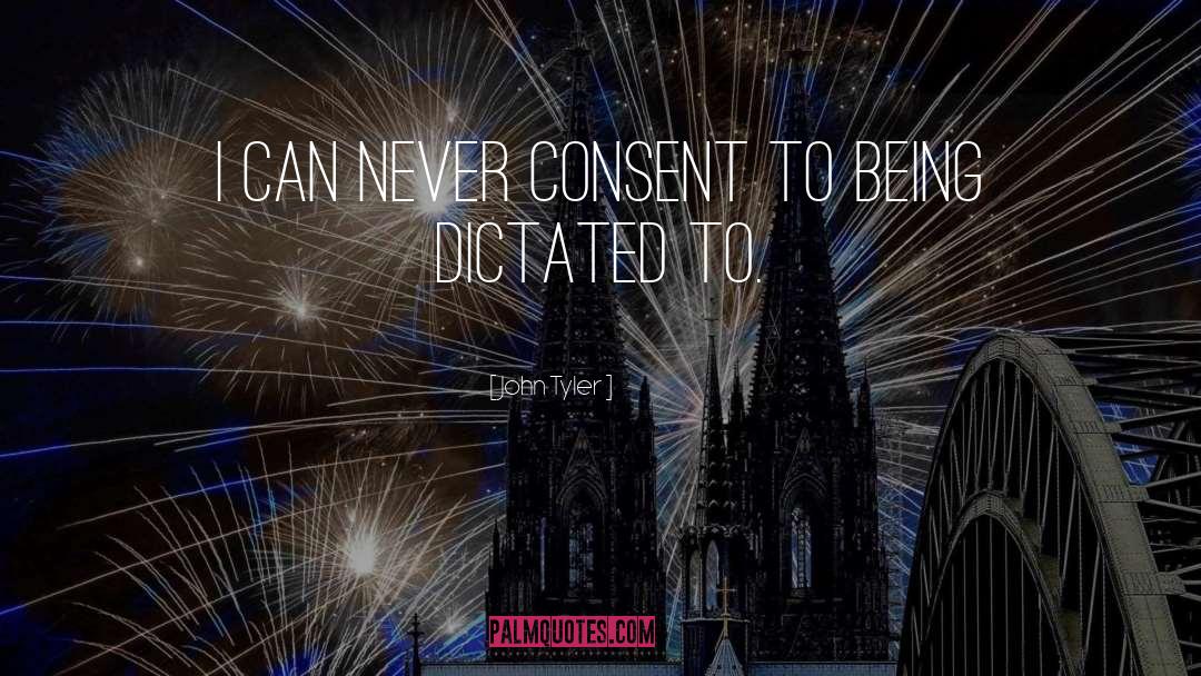 John Tyler Quotes: I can never consent to
