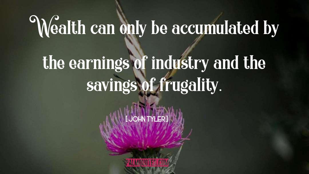 John Tyler Quotes: Wealth can only be accumulated