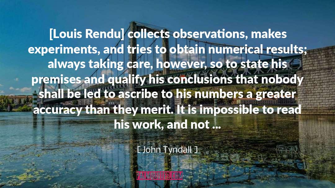 John Tyndall Quotes: [Louis Rendu] collects observations, makes