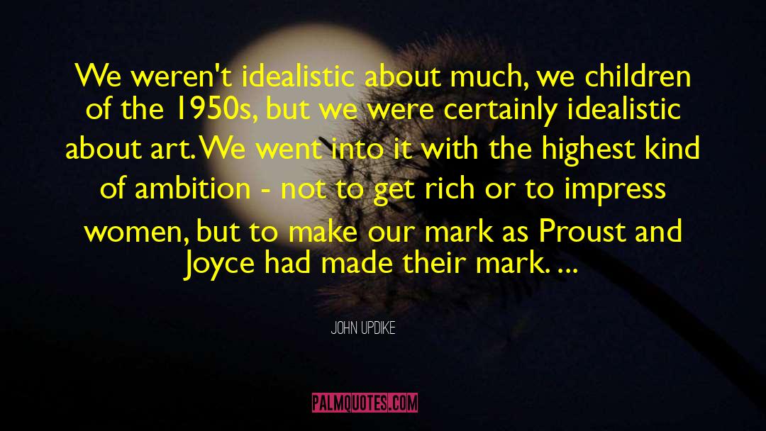 John Updike Quotes: We weren't idealistic about much,