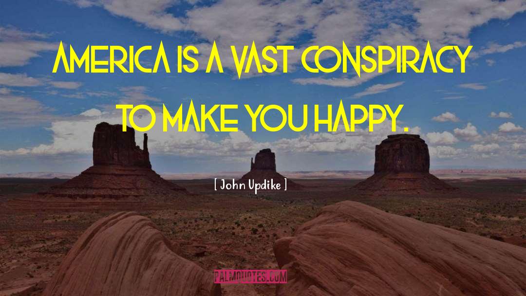 John Updike Quotes: America is a vast conspiracy