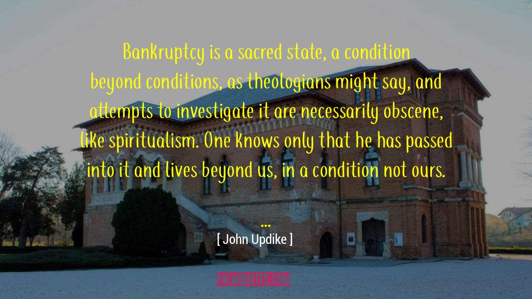 John Updike Quotes: Bankruptcy is a sacred state,
