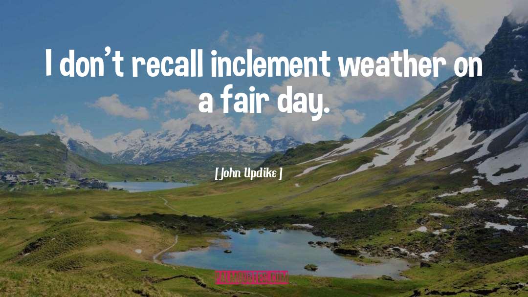 John Updike Quotes: I don't recall inclement weather