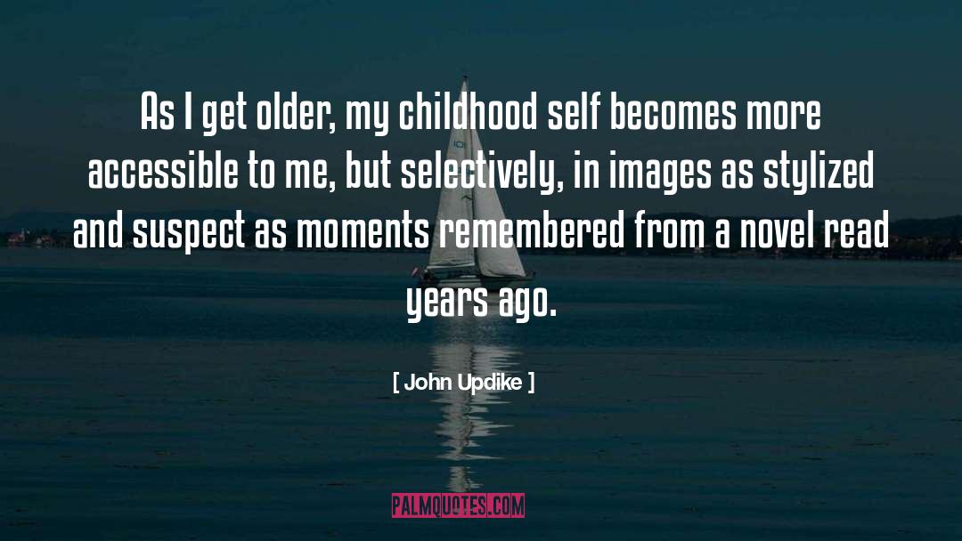 John Updike Quotes: As I get older, my