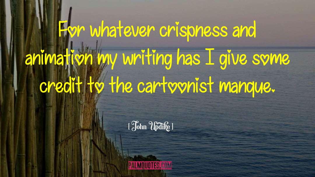John Updike Quotes: For whatever crispness and animation