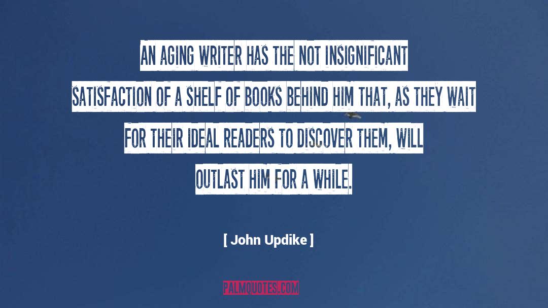 John Updike Quotes: An aging writer has the