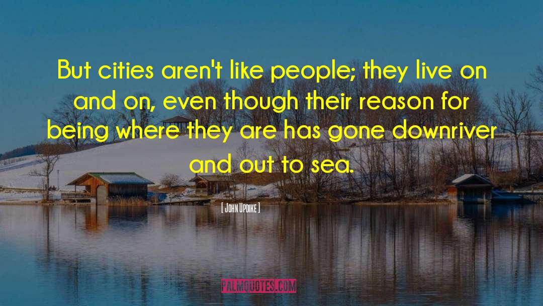 John Updike Quotes: But cities aren't like people;