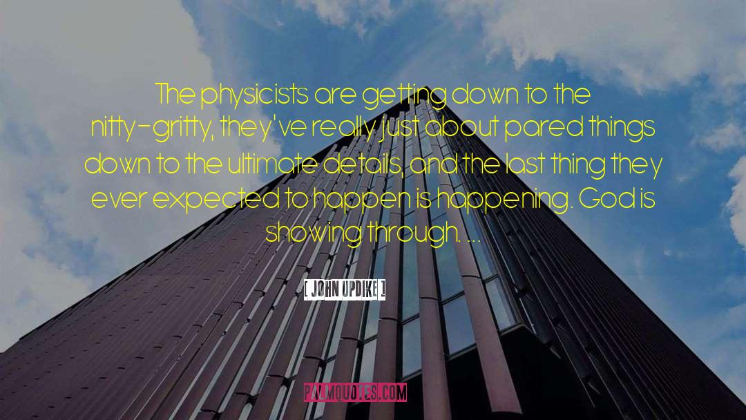 John Updike Quotes: The physicists are getting down