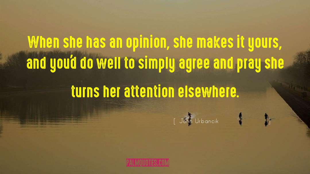 John Urbancik Quotes: When she has an opinion,