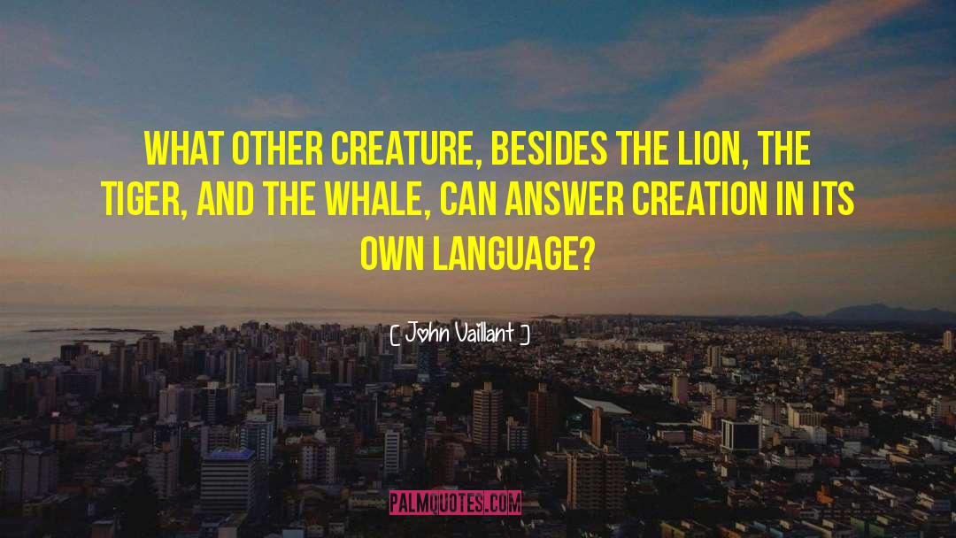 John Vaillant Quotes: What other creature, besides the