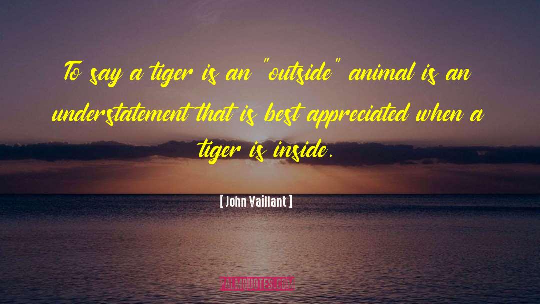 John Vaillant Quotes: To say a tiger is