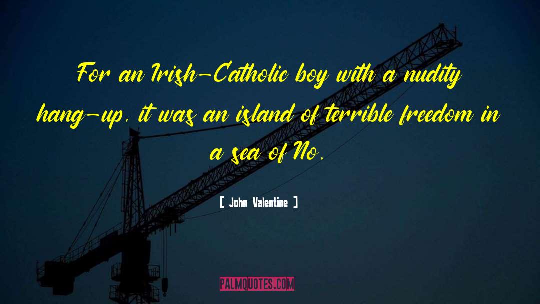 John Valentine Quotes: For an Irish-Catholic boy with