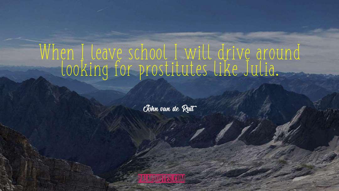 John Van De Ruit Quotes: When I leave school I
