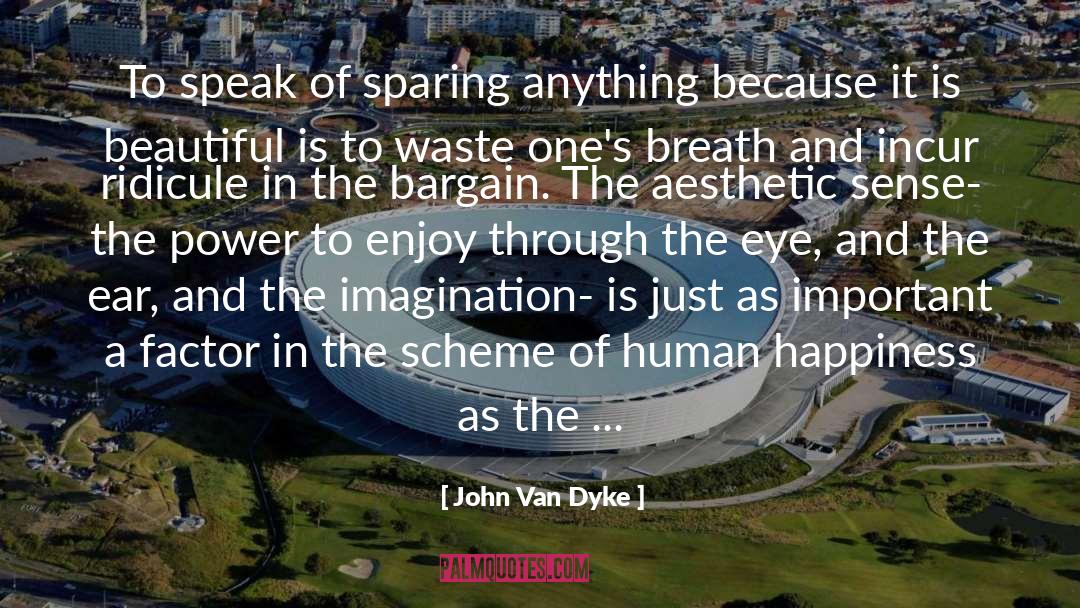 John Van Dyke Quotes: To speak of sparing anything